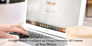 Google’s Guidelines for AI-Generated Content