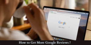 How to Get More Google Reviews: Proven Strategies to Boost Your Online Reputation & Local SEO