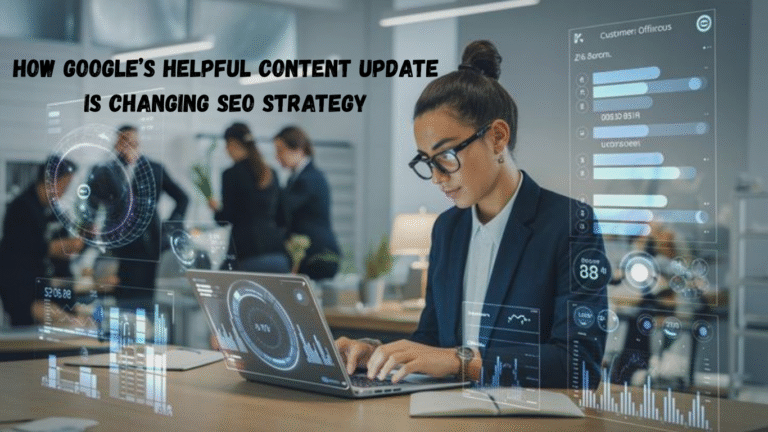 Google Helpful Content Update changing SEO strategy with a user-first content approach